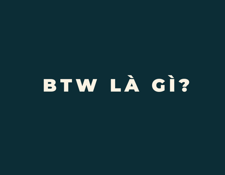 btw là gì